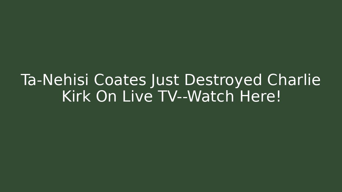 Ta-Nehisi Coates Just Destroyed Charlie Kirk On Live TV—Watch Here!