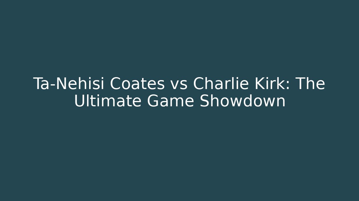 Ta-Nehisi Coates vs Charlie Kirk: The Ultimate Game Showdown