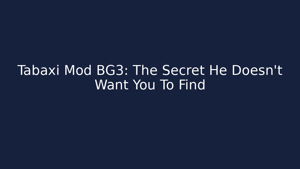 Tabaxi Mod BG3: The Secret He Doesn’t Want You To Find