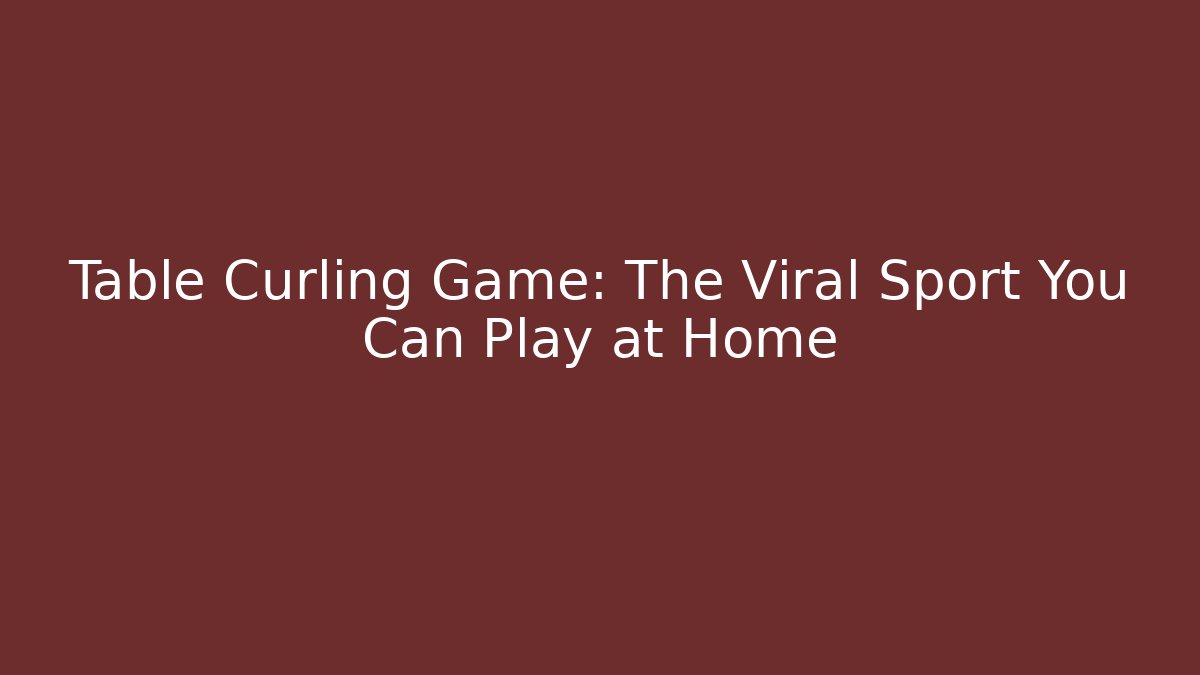 Table Curling Game: The Viral Sport You Can Play at Home