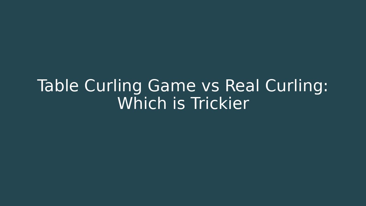Table Curling Game vs Real Curling: Which is Trickier - Critter Realm
