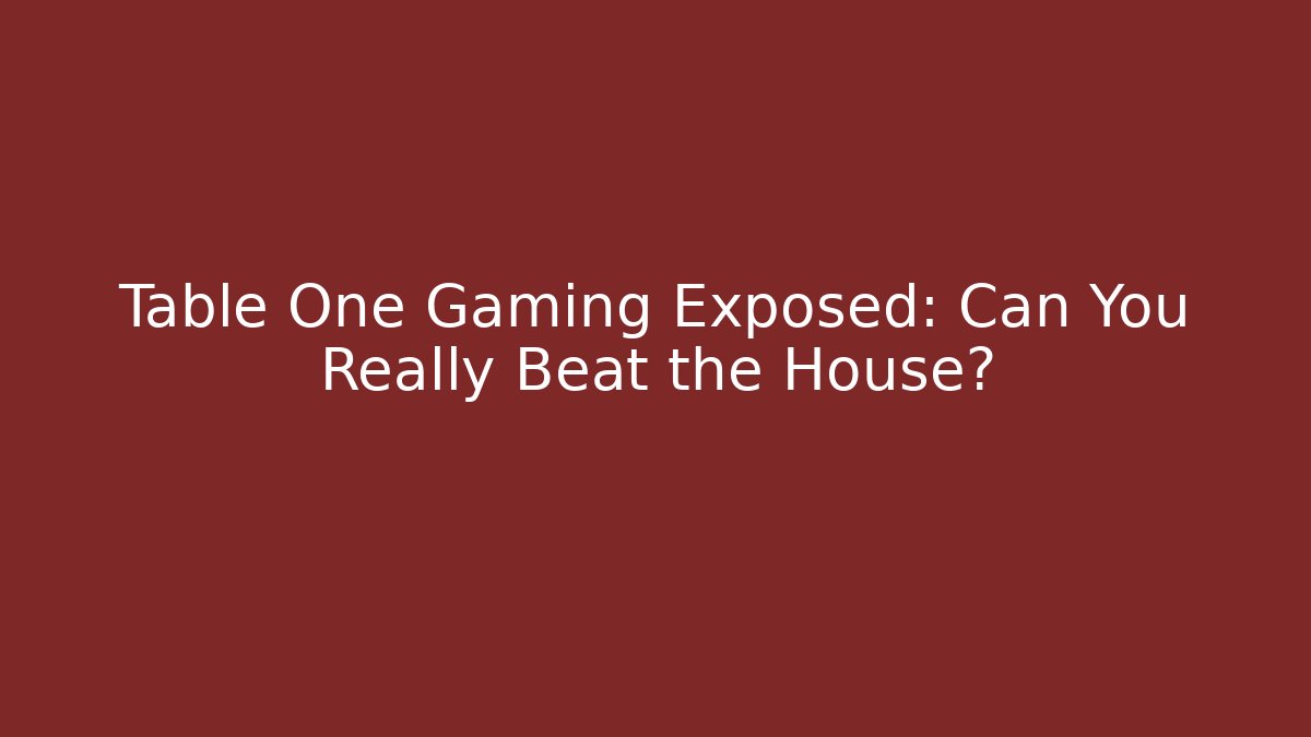 Table One Gaming Exposed: Can You Really Beat the House?