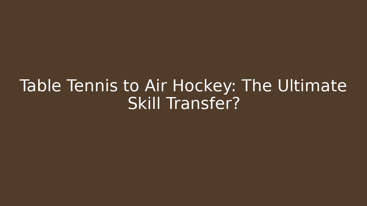 Table Tennis to Air Hockey: The Ultimate Skill Transfer?