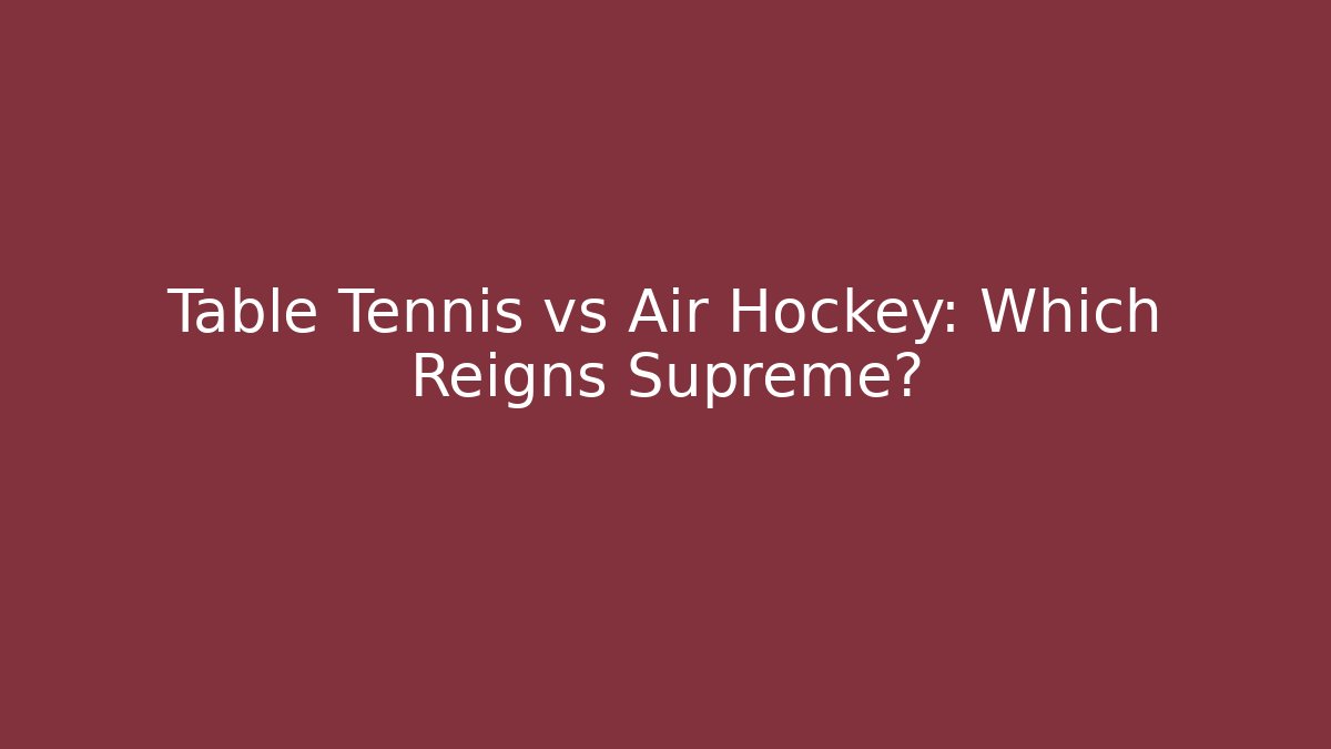 Table Tennis vs Air Hockey: Which Reigns Supreme?