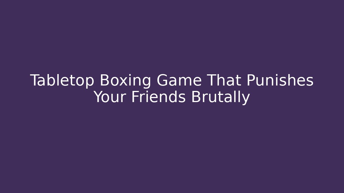 Tabletop Boxing Game That Punishes Your Friends Brutally