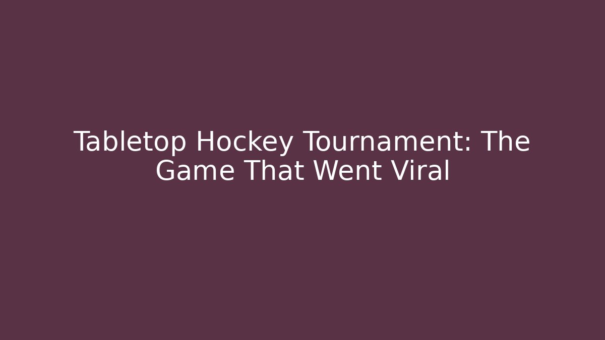 Tabletop Hockey Tournament: The Game That Went Viral