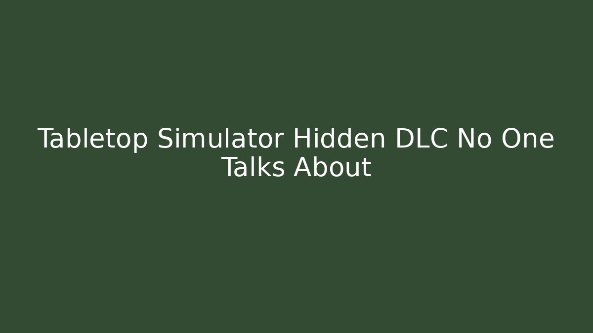 Tabletop Simulator Hidden DLC No One Talks About