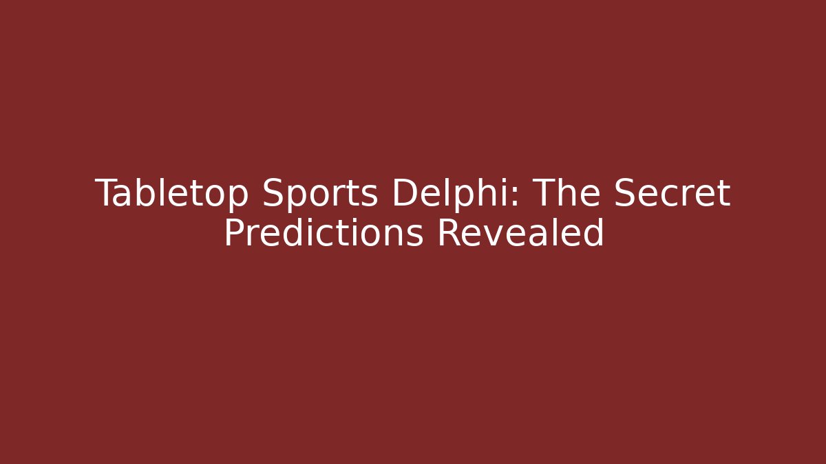 Tabletop Sports Delphi: The Secret Predictions Revealed