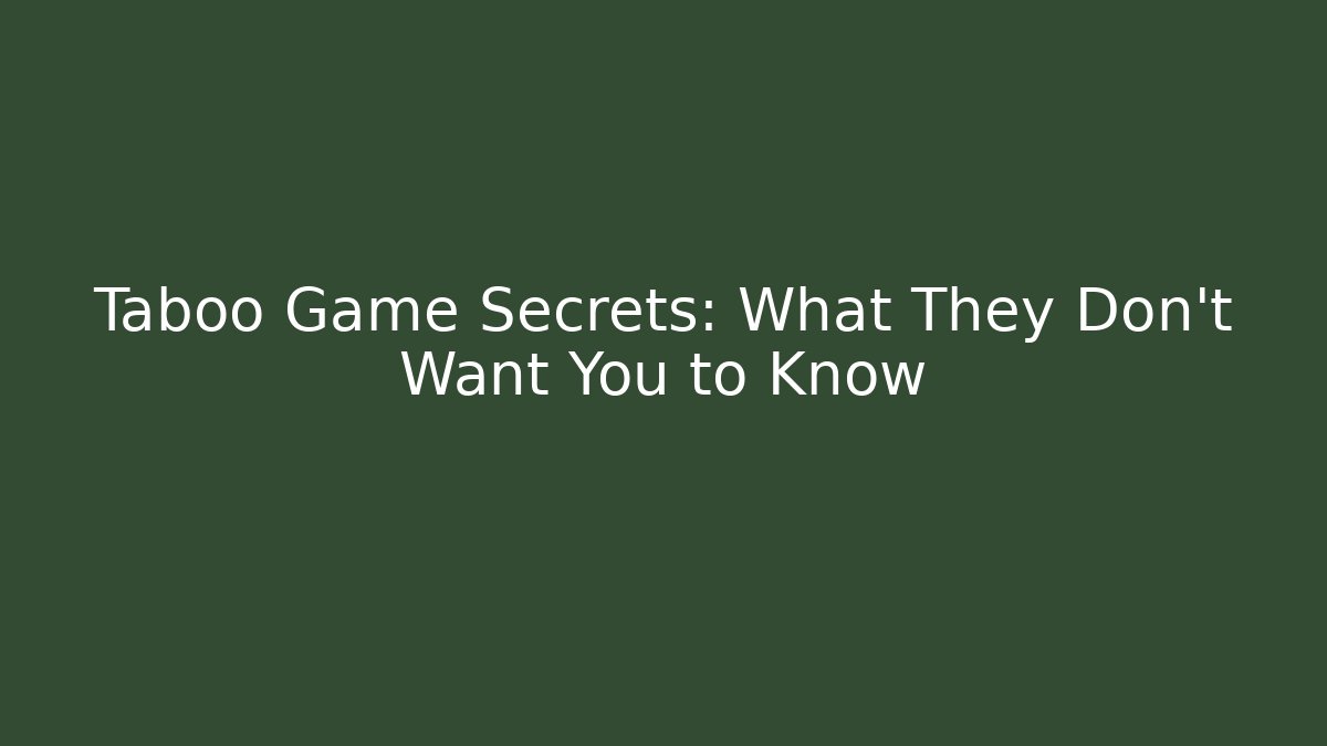 Taboo Game Secrets: What They Don't Want You to Know