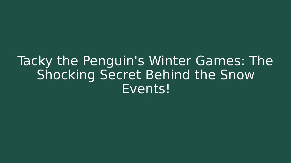 Tacky the Penguin's Winter Games: The Shocking Secret Behind the Snow Events!
