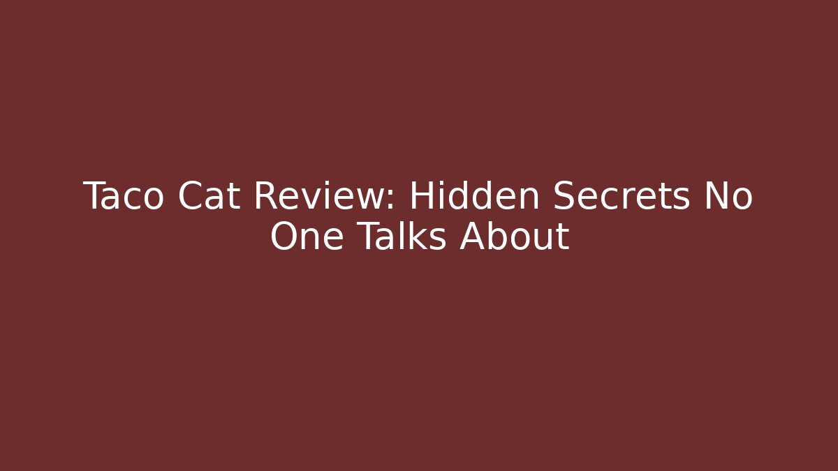 Taco Cat Review: Hidden Secrets No One Talks About
