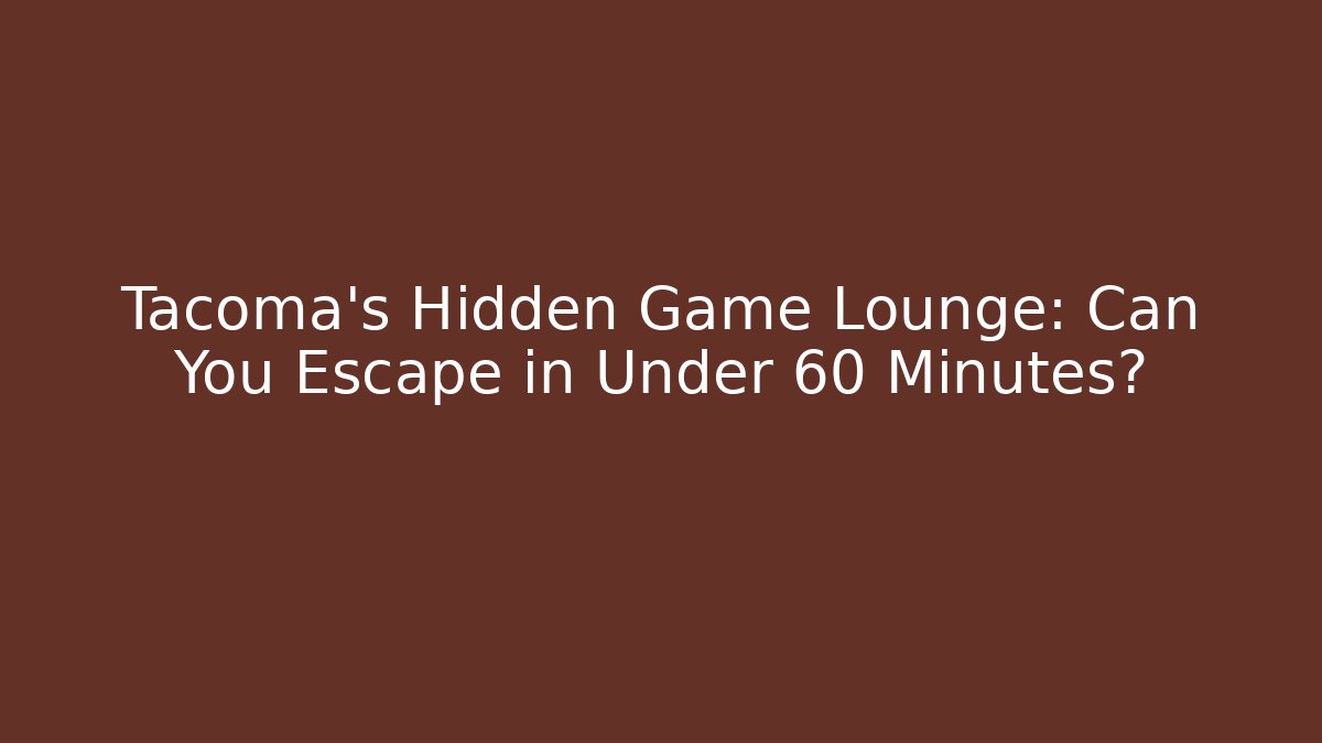 Tacoma’s Hidden Game Lounge: Can You Escape in Under 60 Minutes? - Critter Realm