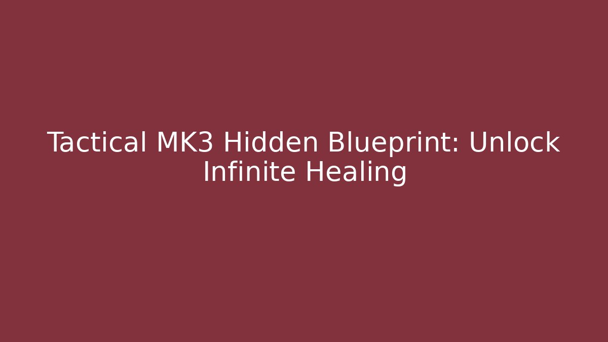 Tactical MK3 Hidden Blueprint: Unlock Infinite Healing