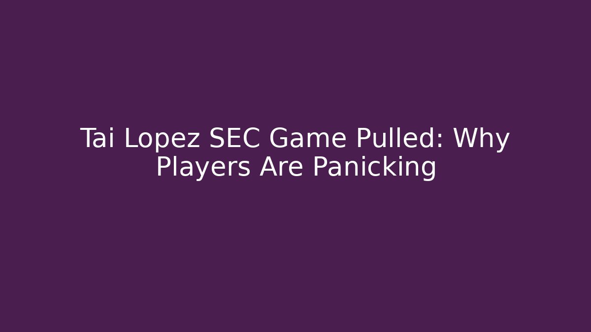Tai Lopez SEC Game Pulled: Why Players Are Panicking