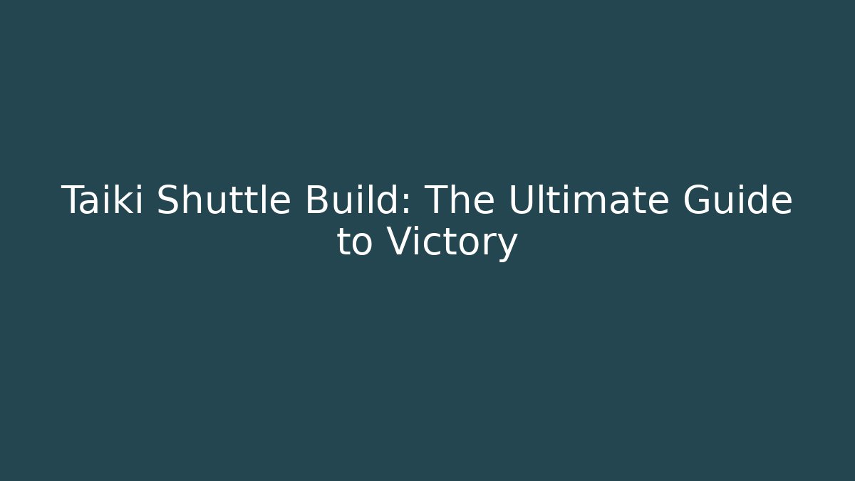 Taiki Shuttle Build: The Ultimate Guide to Victory