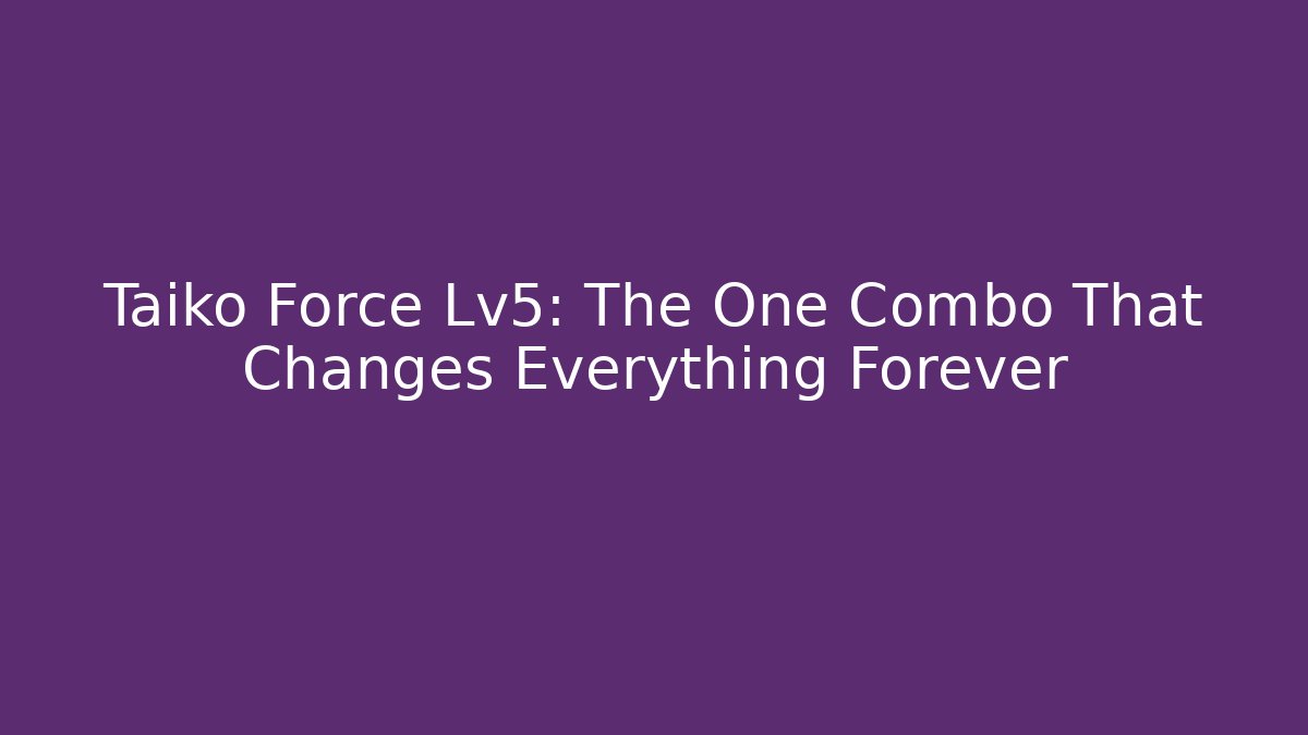 Taiko Force Lv5: The One Combo That Changes Everything Forever - Critter Realm