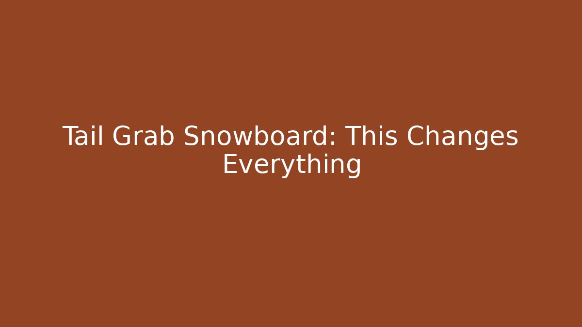 Tail Grab Snowboard: This Changes Everything - Critter Realm