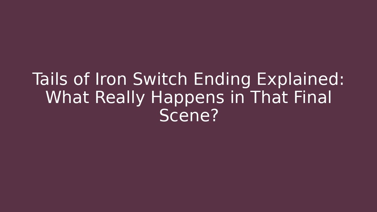 Tails of Iron Switch Ending Explained: What Really Happens in That Final Scene?
