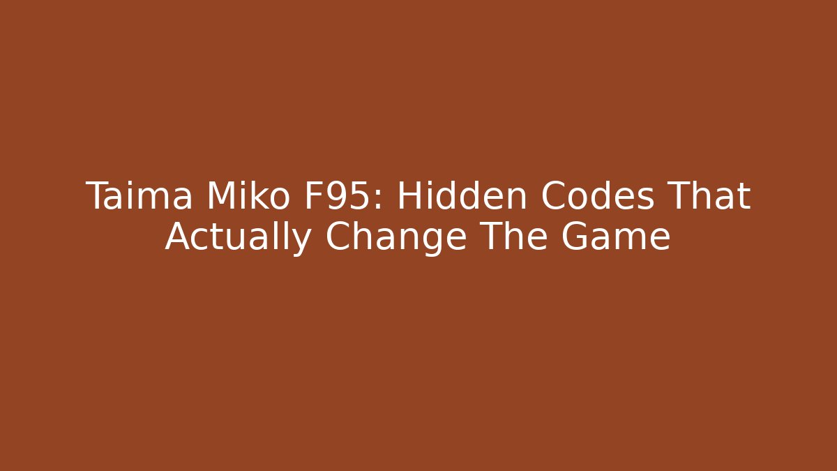 Taima Miko F95: Hidden Codes That Actually Change The Game
