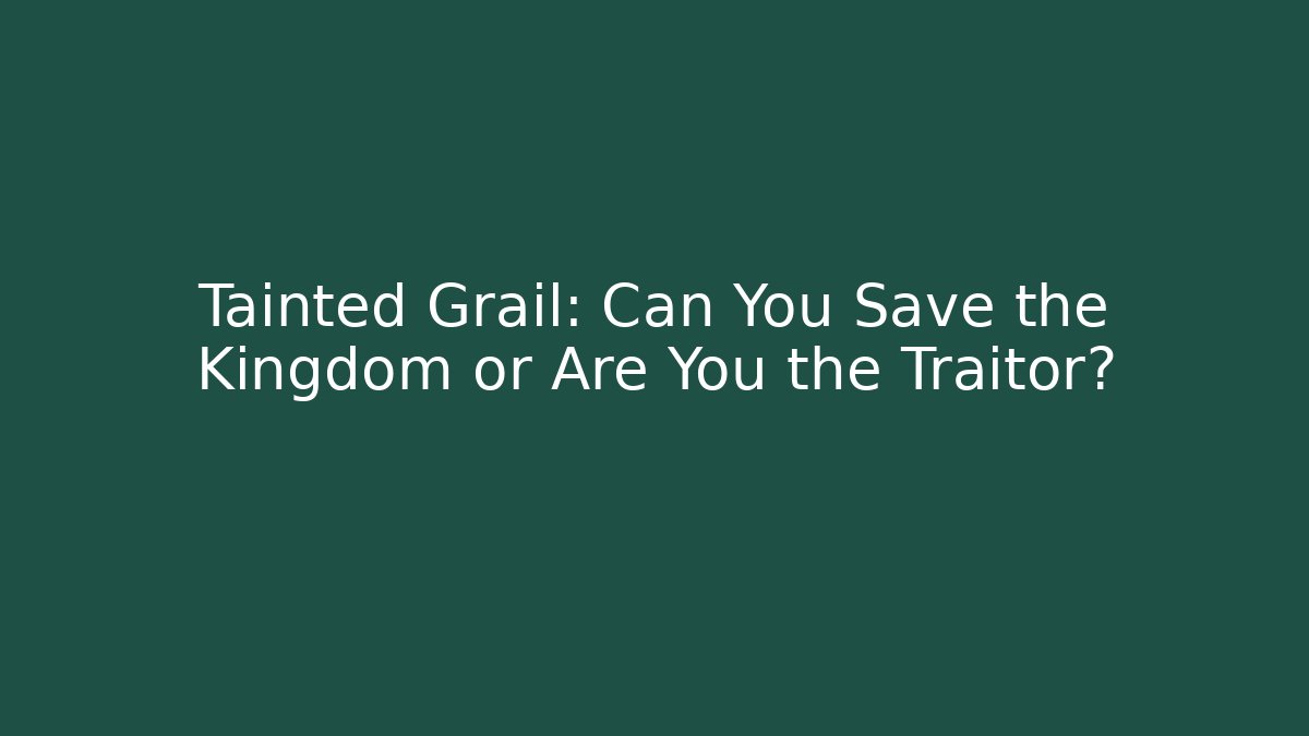 Tainted Grail: Can You Save the Kingdom or Are You the Traitor? - Critter Realm