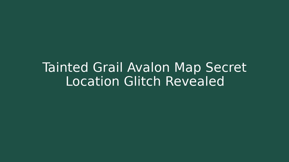 Tainted Grail Avalon Map Secret Location Glitch Revealed - Critter Realm
