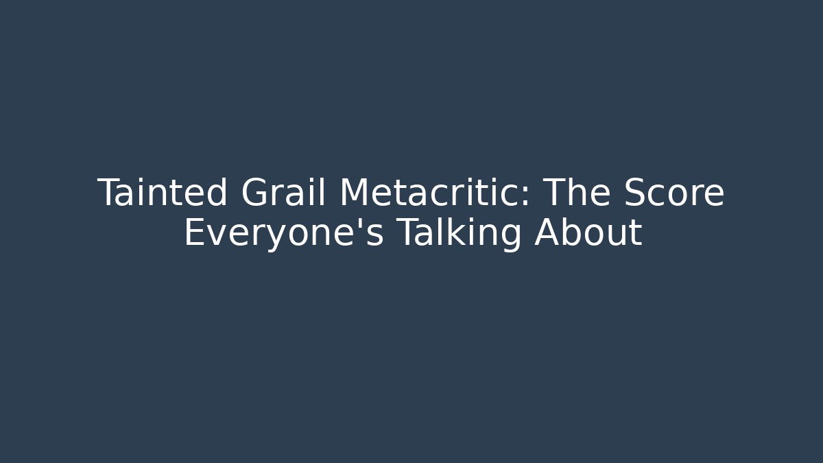 Tainted Grail Metacritic: The Score Everyone’s Talking About