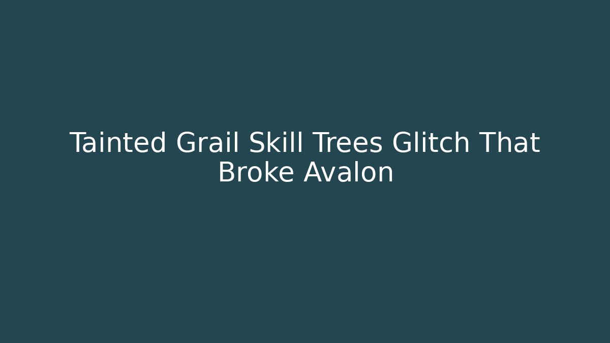 Tainted Grail Skill Trees Glitch That Broke Avalon