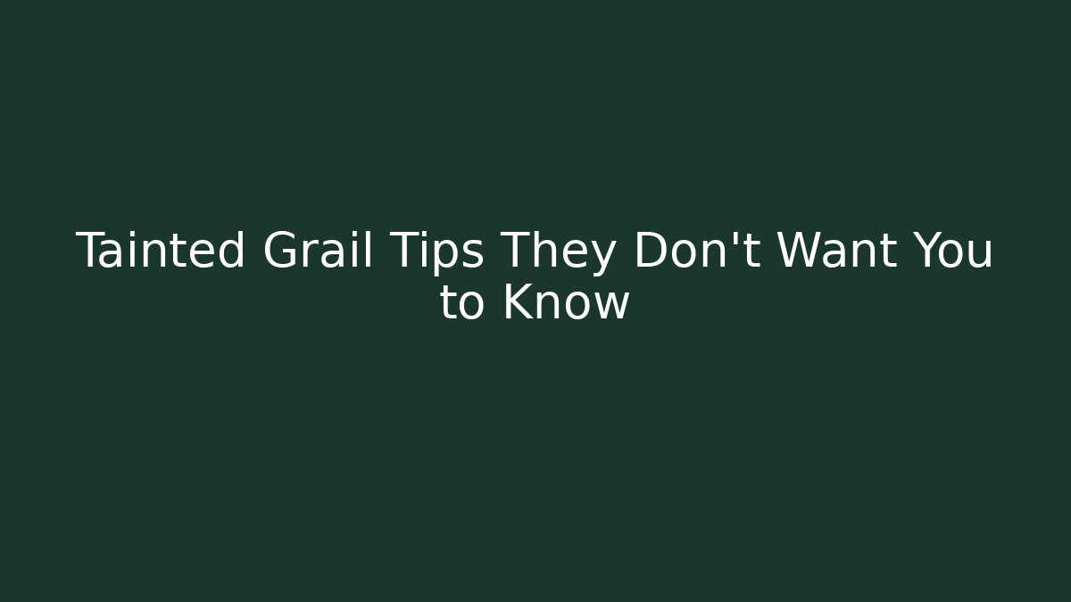 Tainted Grail Tips They Don't Want You to Know