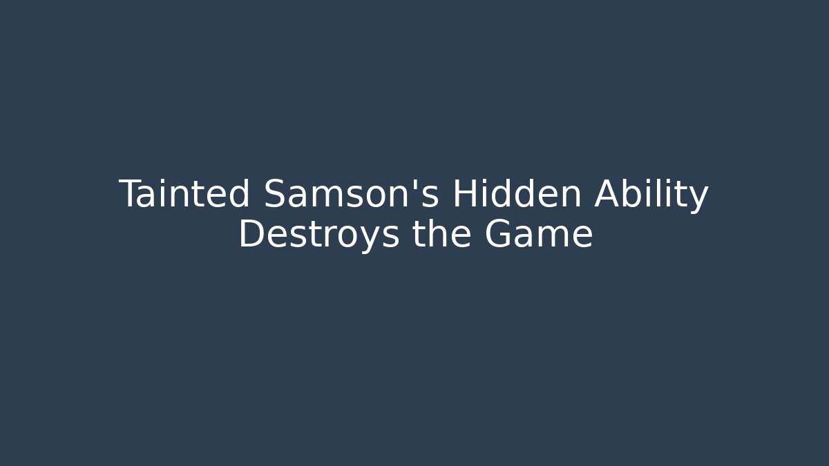 Tainted Samson's Hidden Ability Destroys the Game - Critter Realm