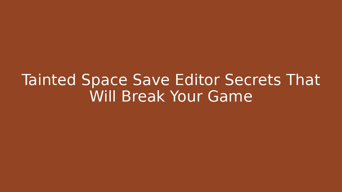 Tainted Space Save Editor Secrets That Will Break Your Game - Critter Realm