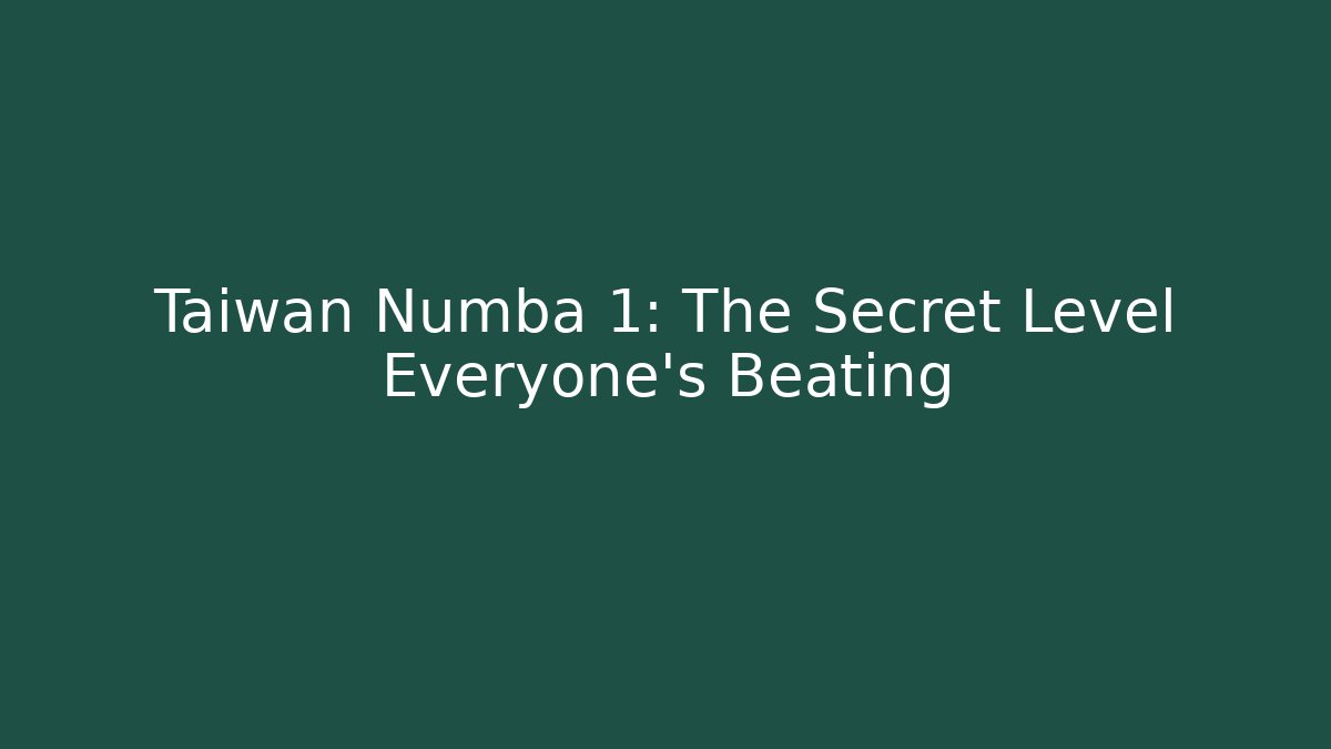 Taiwan Numba 1: The Secret Level Everyone's Beating