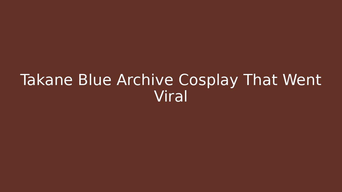 Takane Blue Archive Cosplay That Went Viral