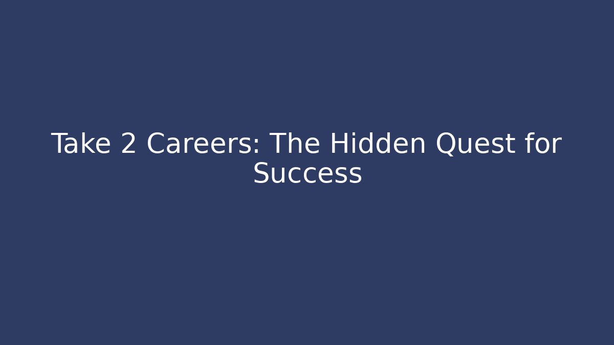 Take 2 Careers: The Hidden Quest for Success