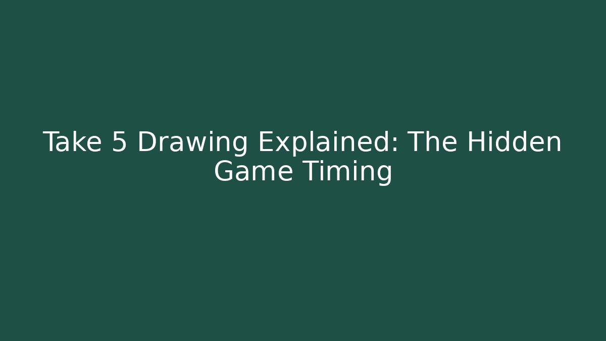 Take 5 Drawing Explained: The Hidden Game Timing