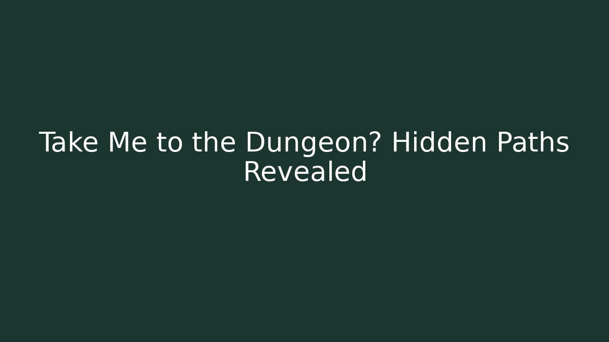 Take Me to the Dungeon? Hidden Paths Revealed - Critter Realm
