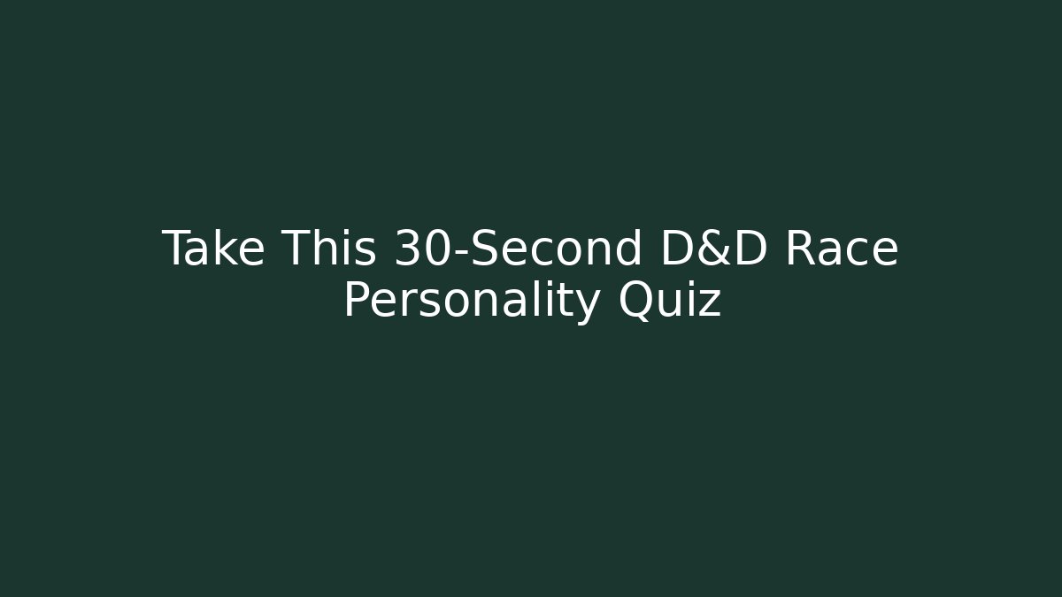 Take This 30-Second D&D Race Personality Quiz