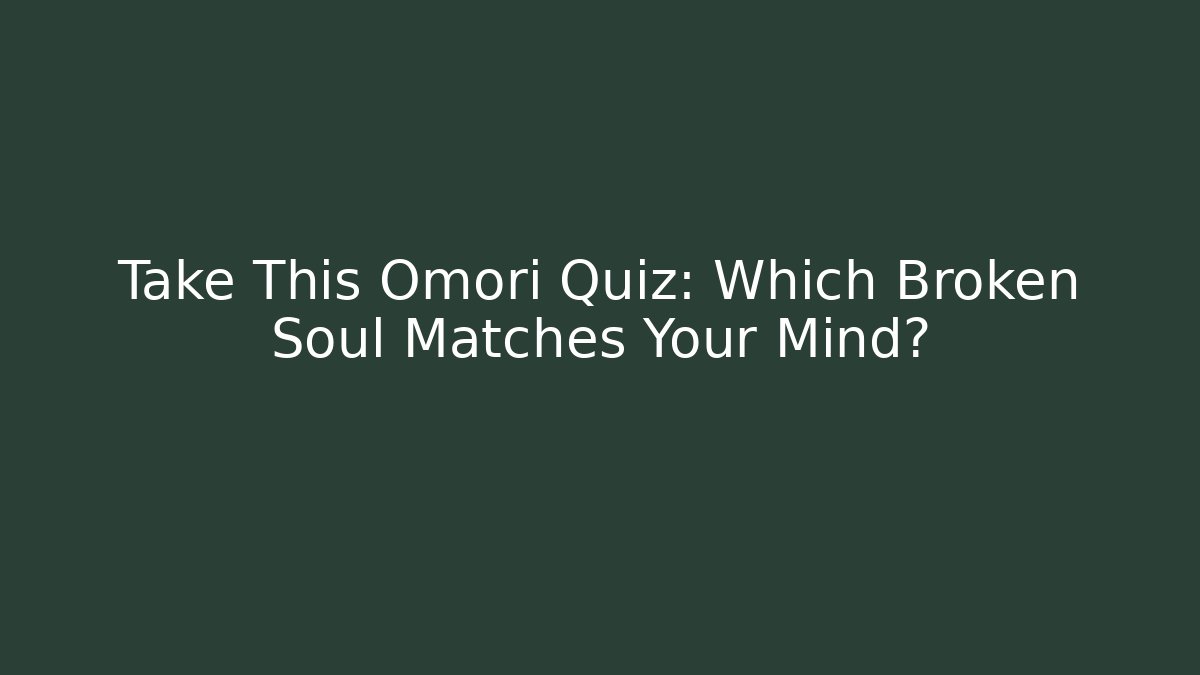 Take This Omori Quiz: Which Broken Soul Matches Your Mind? - Critter Realm