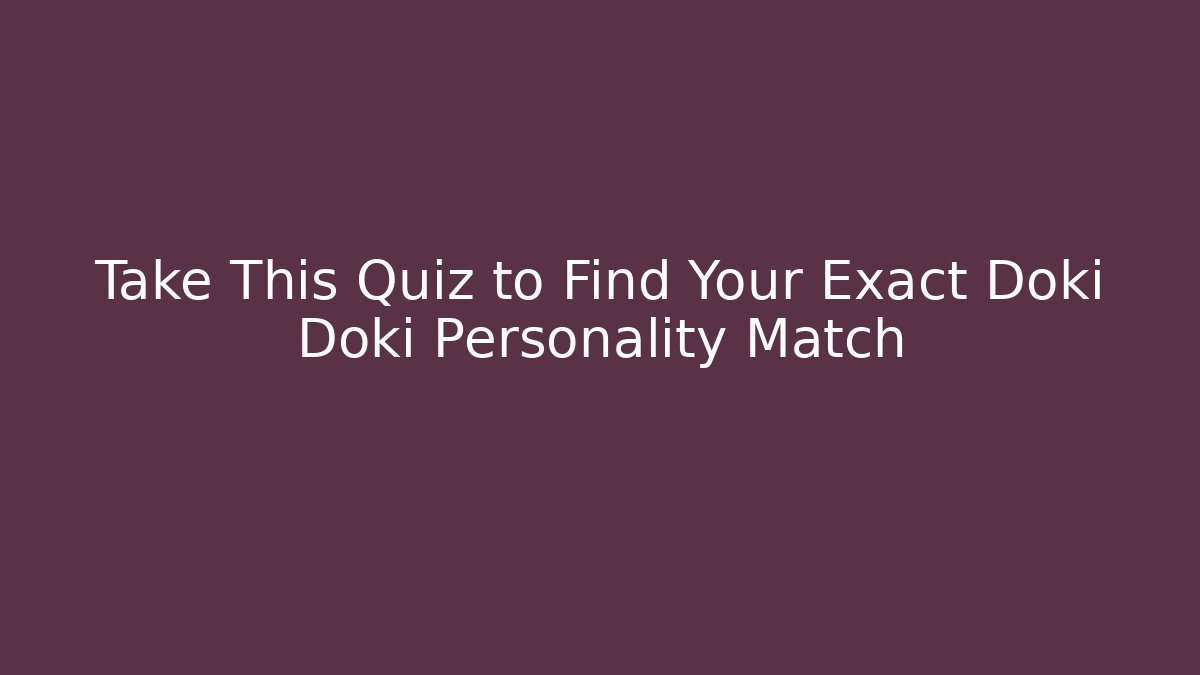 Take This Quiz to Find Your Exact Doki Doki Personality Match