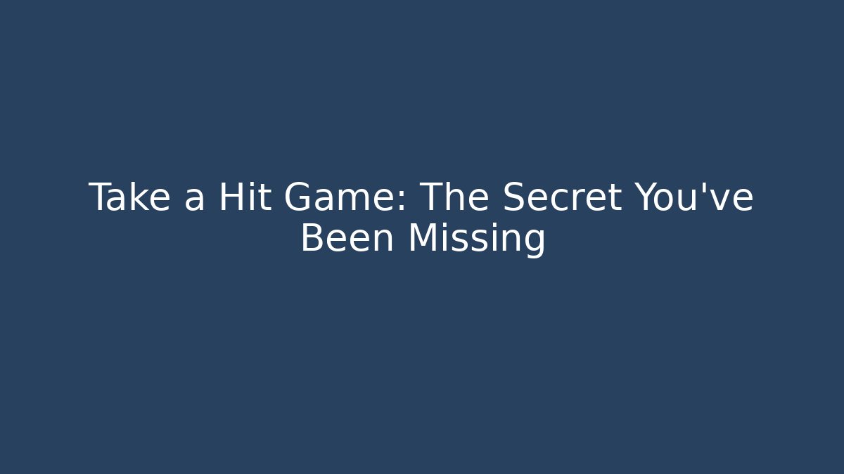 Take a Hit Game: The Secret You’ve Been Missing
