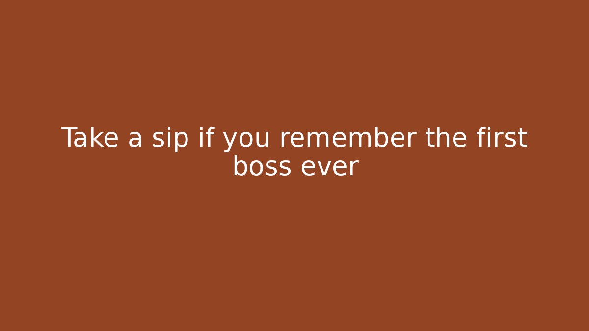 Take a sip if you remember the first boss ever