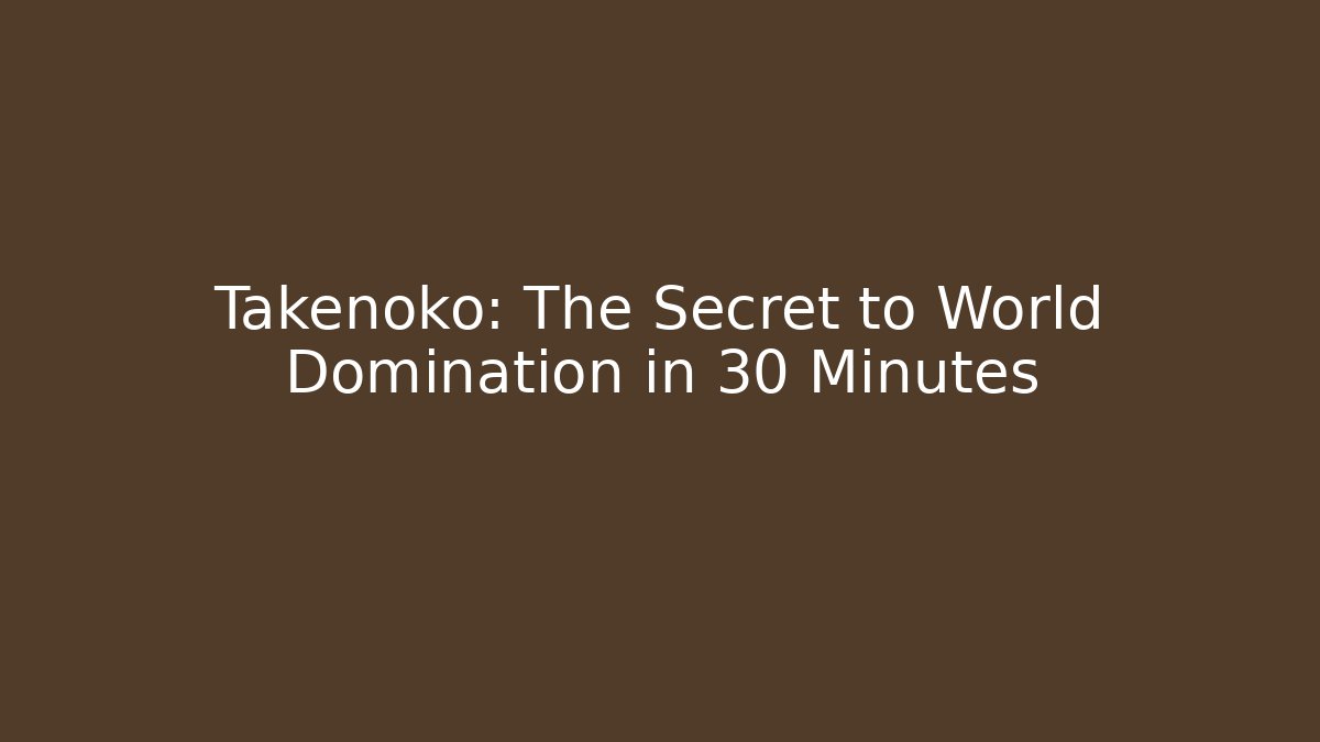 Takenoko: The Secret to World Domination in 30 Minutes