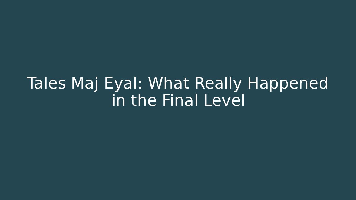 Tales Maj Eyal: What Really Happened in the Final Level