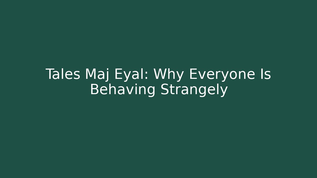 Tales Maj Eyal: Why Everyone Is Behaving Strangely