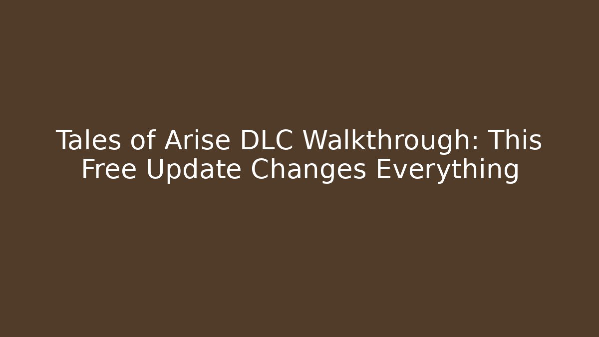 Tales of Arise DLC Walkthrough: This Free Update Changes Everything - Critter Realm
