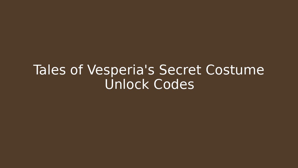 Tales of Vesperia's Secret Costume Unlock Codes