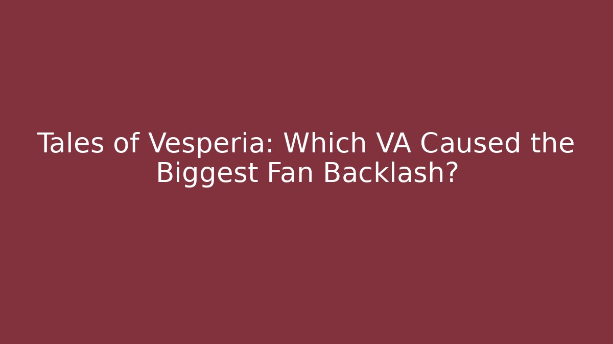 Tales of Vesperia: Which VA Caused the Biggest Fan Backlash?