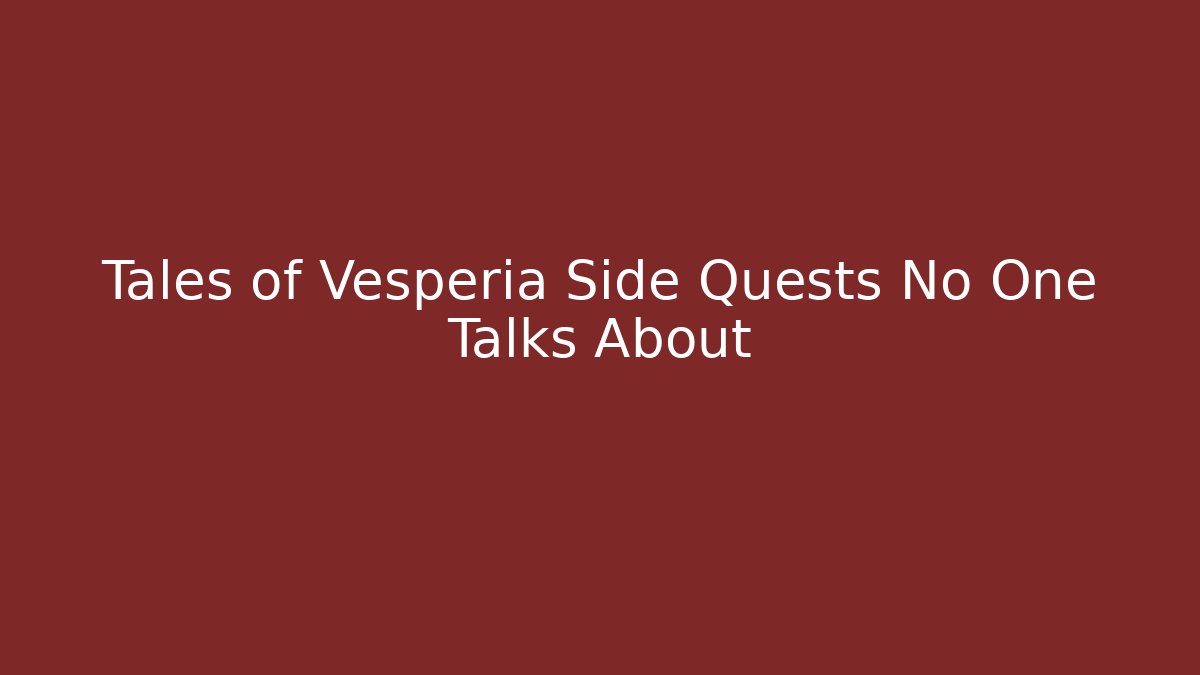 Tales of Vesperia Side Quests No One Talks About