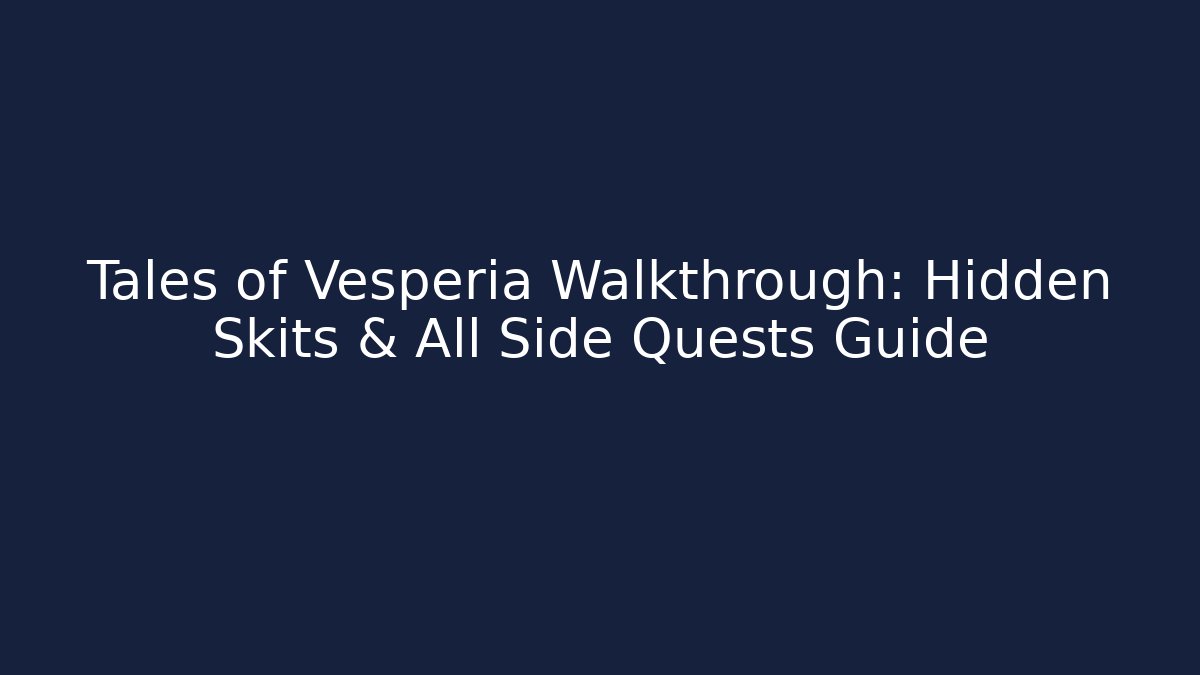 Tales of Vesperia Walkthrough: Hidden Skits & All Side Quests Guide