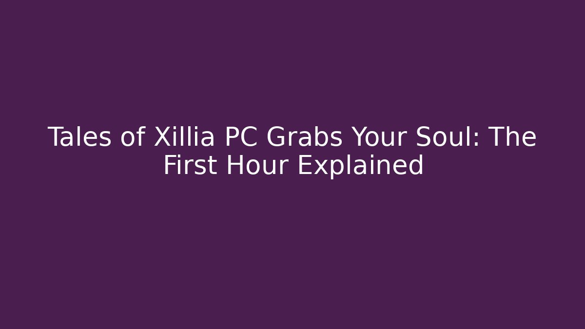 Tales of Xillia PC Grabs Your Soul: The First Hour Explained