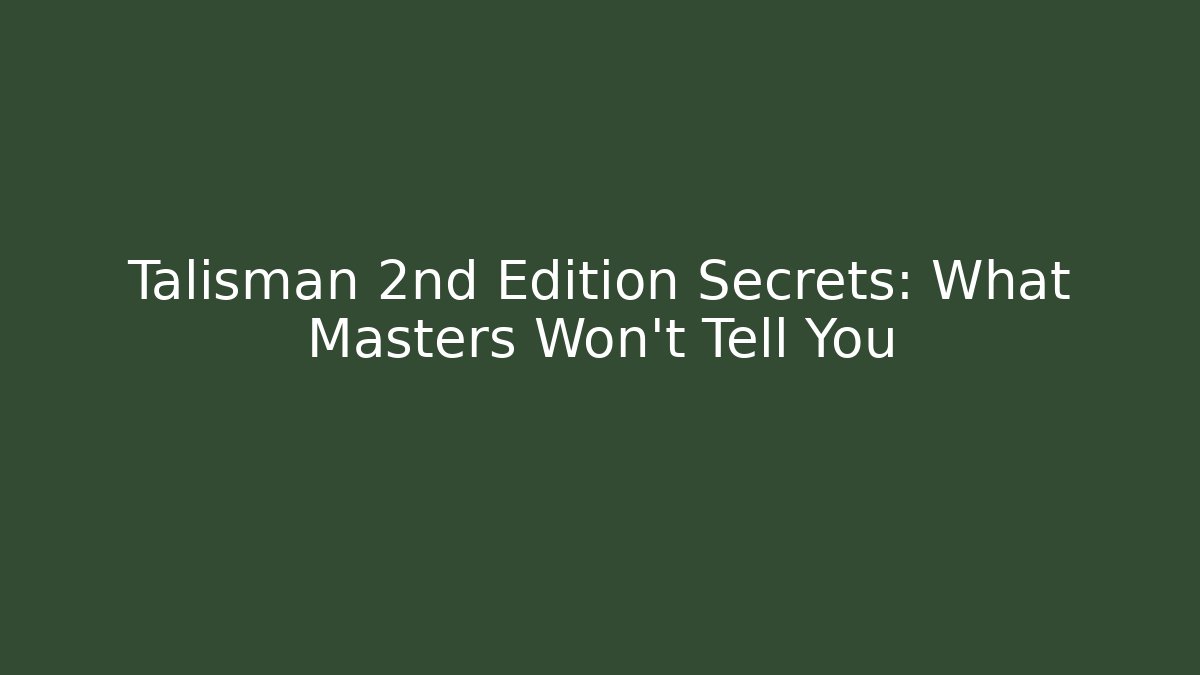 Talisman 2nd Edition Secrets: What Masters Won’t Tell You